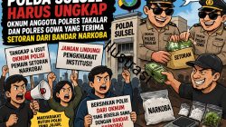 Polda Sulsel Harus Ungkap Oknum Anggota Polres Takalar Dan Polres Gowa Yang Terima Setoran Dari Bandar Narkoba 